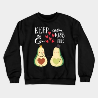 Kiss Me , Keep Calm and Kiss Me Avocado Couple Crewneck Sweatshirt